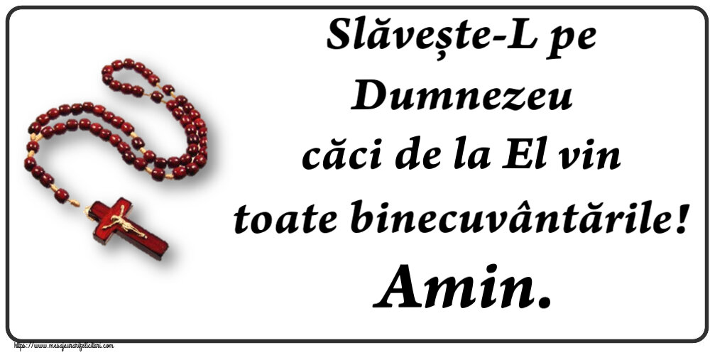 Religioase Slăvește-L pe Dumnezeu căci de la El vin toate binecuvântările! Amin.