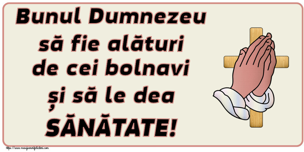 Imagini religioase - ✝️ Bunul Dumnezeu să fie alături de cei bolnavi și să le dea SĂNĂTATE! - mesajeurarifelicitari.com