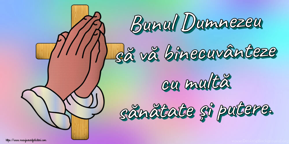 Religioase Bunul Dumnezeu să vă binecuvânteze cu multă sănătate și putere.