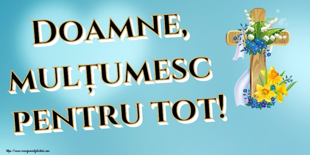 Doamne, mulțumesc pentru tot!