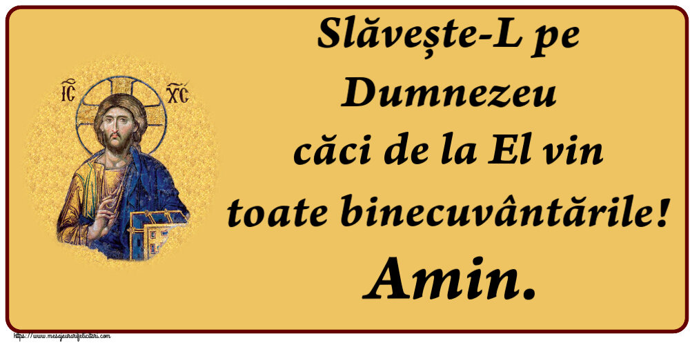 Slăvește-L pe Dumnezeu căci de la El vin toate binecuvântările! Amin.