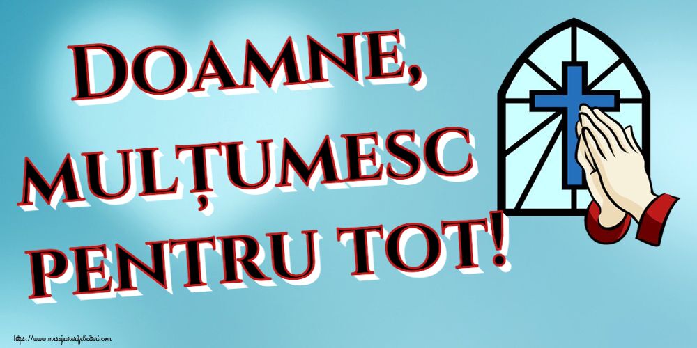 Doamne, mulțumesc pentru tot!