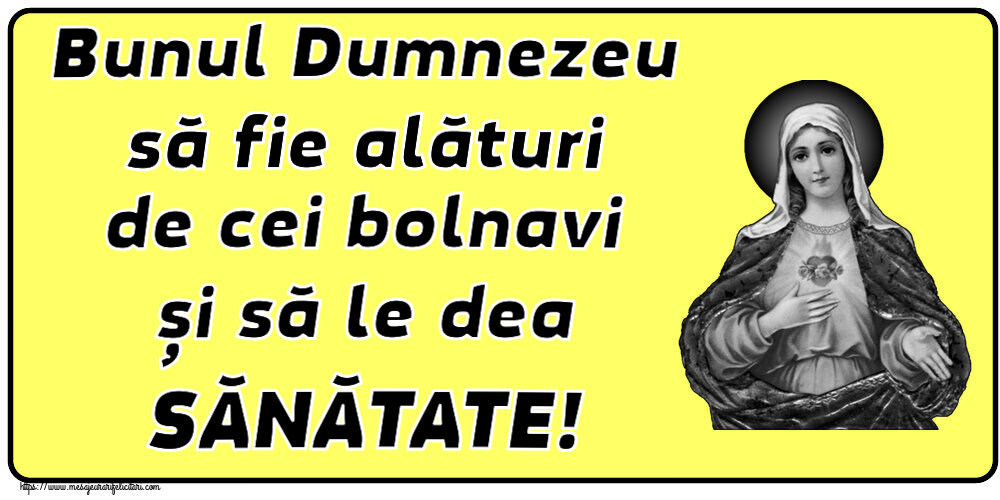 Religioase Bunul Dumnezeu să fie alături de cei bolnavi și să le dea SĂNĂTATE!