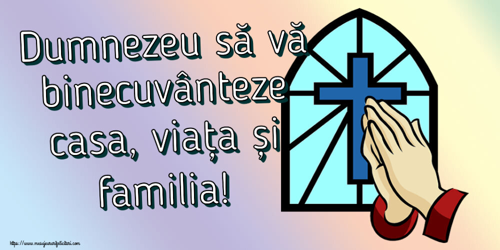Religioase Dumnezeu să vă binecuvânteze casa, viața și familia!