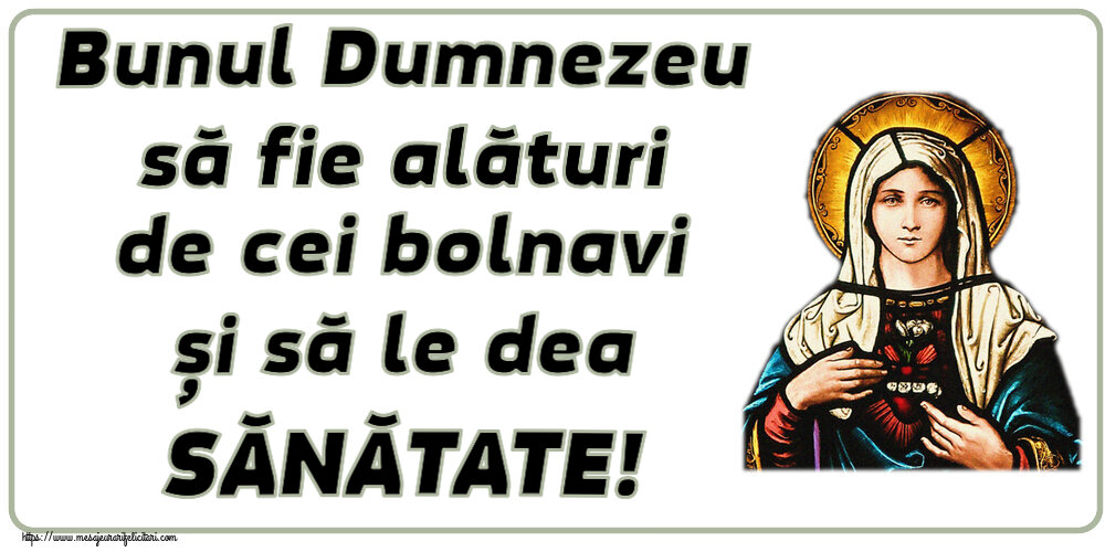Religioase Bunul Dumnezeu să fie alături de cei bolnavi și să le dea SĂNĂTATE!