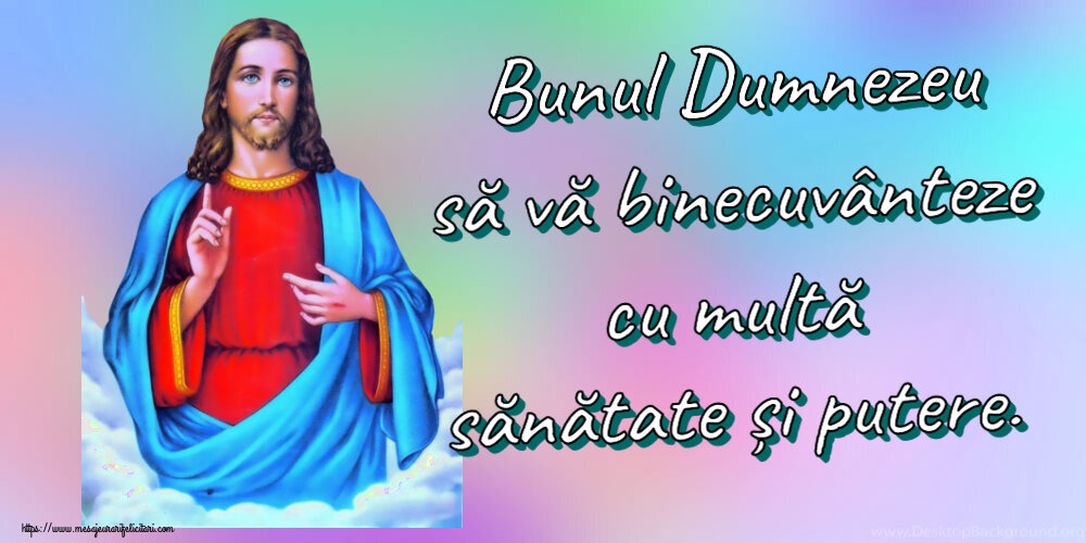 Religioase Bunul Dumnezeu să vă binecuvânteze cu multă sănătate și putere.