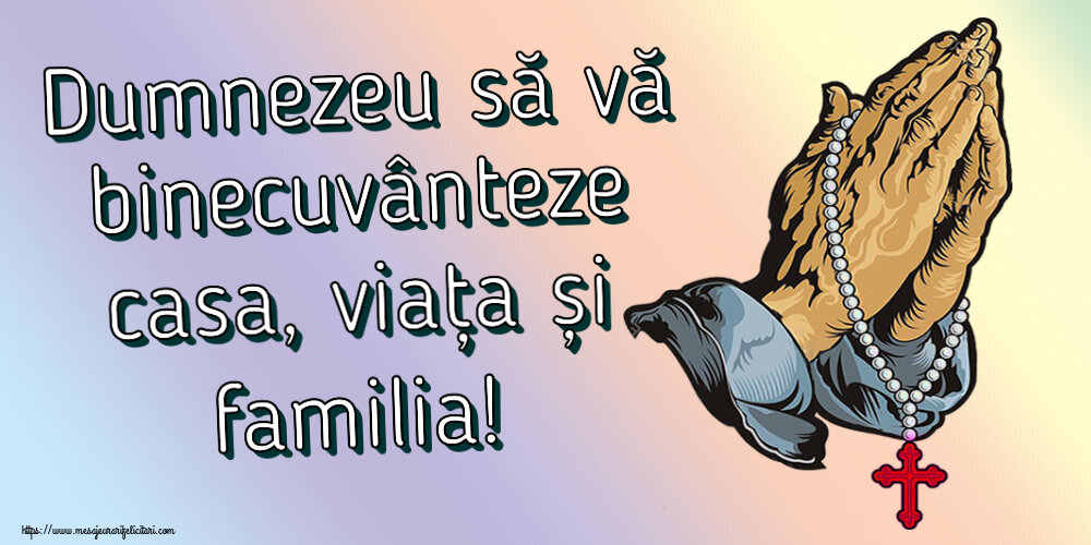 Religioase Dumnezeu să vă binecuvânteze casa, viața și familia!