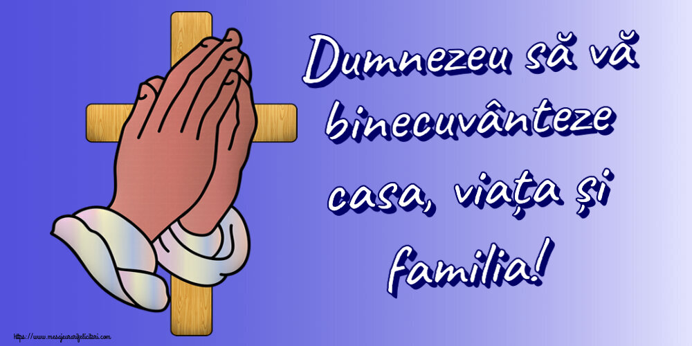 Religioase Dumnezeu să vă binecuvânteze casa, viața și familia!