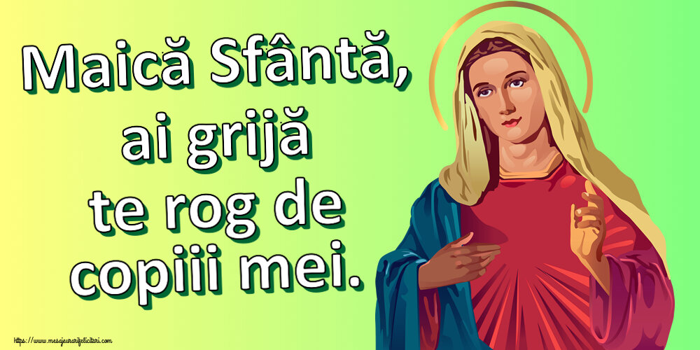 Religioase Maică Sfântă, ai grijă te rog de copiii mei.