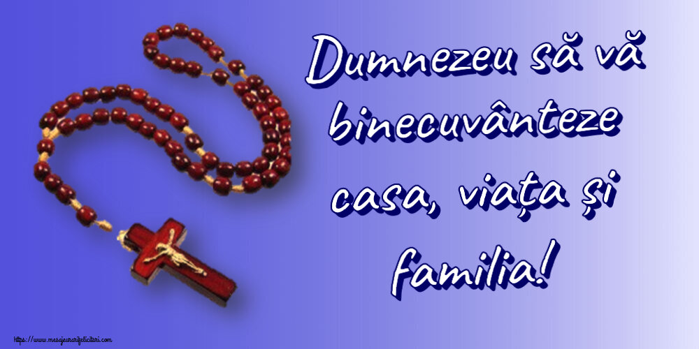 Religioase Dumnezeu să vă binecuvânteze casa, viața și familia!