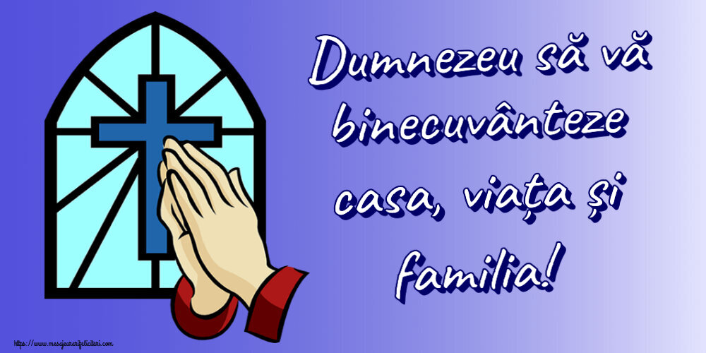 Religioase Dumnezeu să vă binecuvânteze casa, viața și familia!
