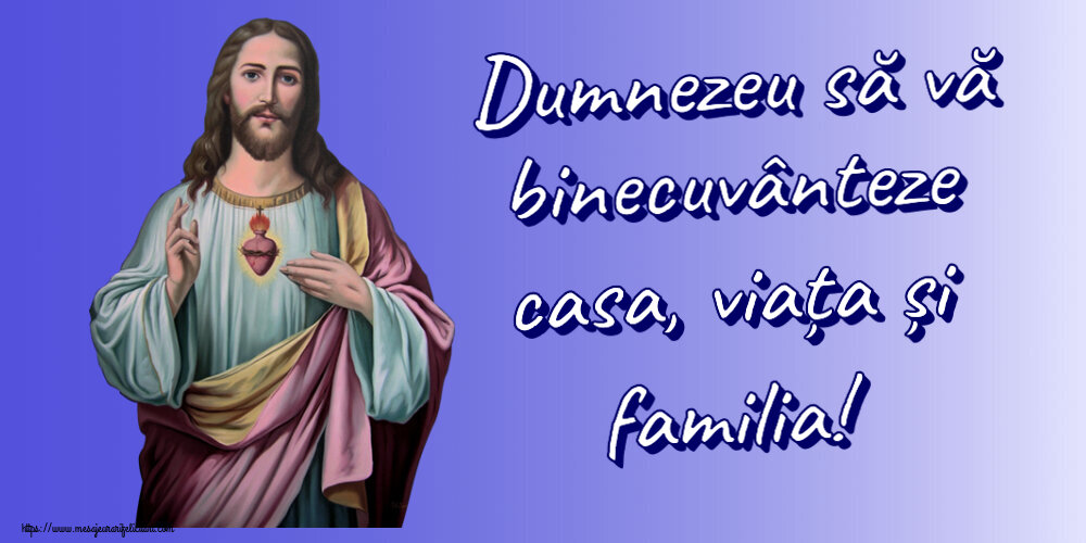 Religioase Dumnezeu să vă binecuvânteze casa, viața și familia!