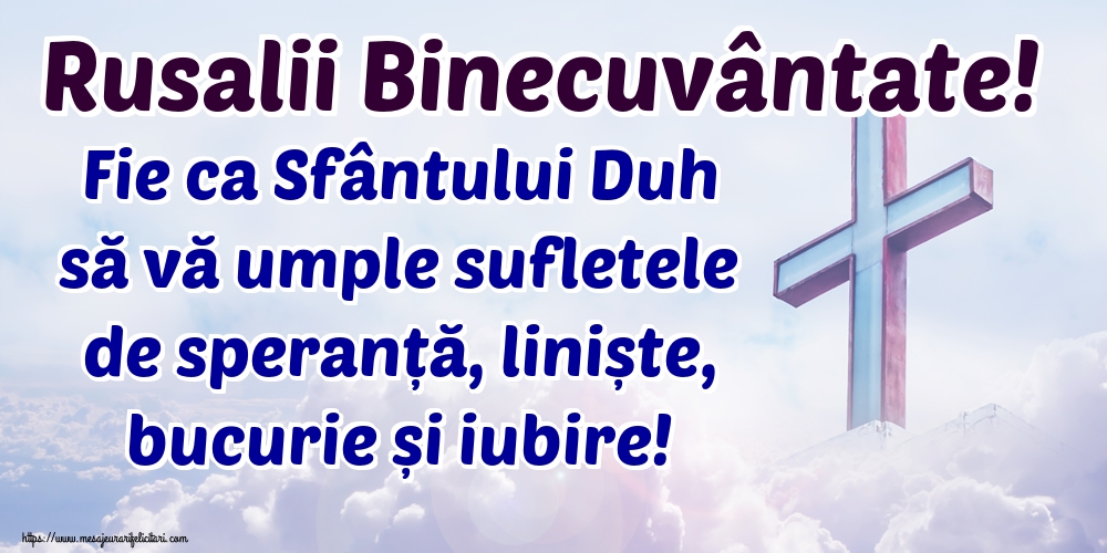 Felicitari de Rusalii - Rusalii Binecuvântate! Fie ca Sfântului Duh să vă umple sufletele de speranță, liniște, bucurie și iubire! - mesajeurarifelicitari.com