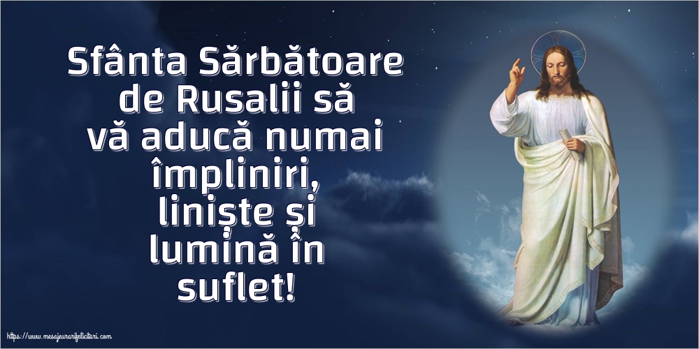 Rusalii Sfânta Sărbătoare de Rusalii să vă aducă numai împliniri, liniște și lumină în suflet!