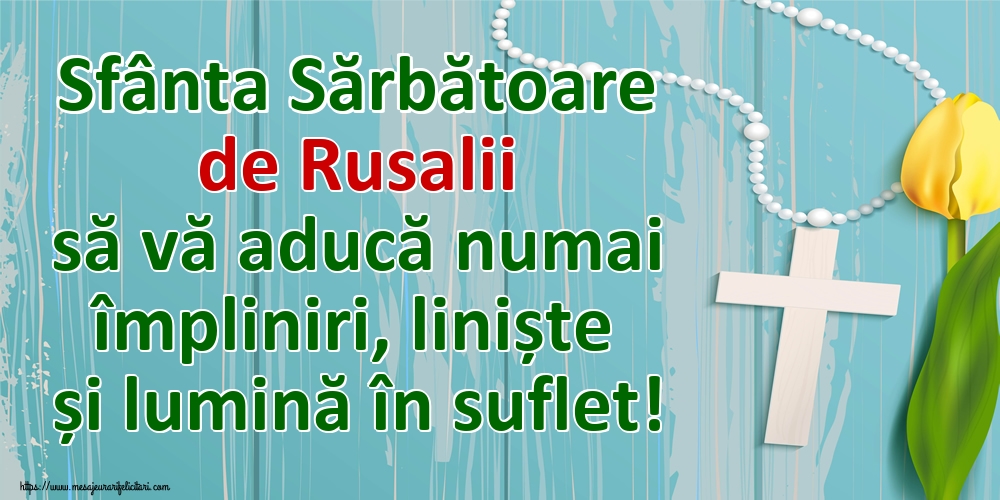 Felicitari de Rusalii - Sfânta Sărbătoare de Rusalii să vă aducă numai împliniri, liniște și lumină în suflet! - mesajeurarifelicitari.com