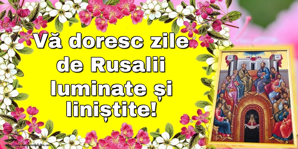Vă doresc zile de Rusalii luminate și liniștite!