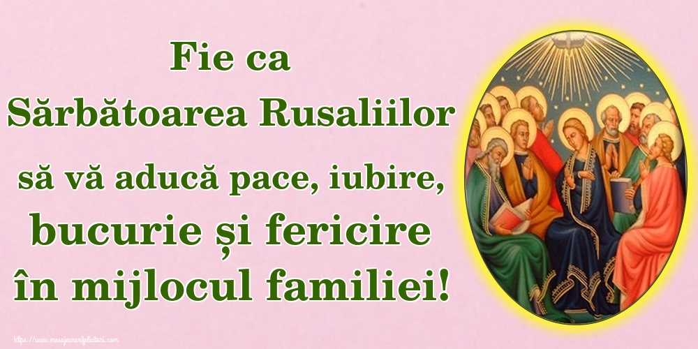 Fie ca Sărbătoarea Rusaliilor să vă aducă pace, iubire, bucurie și fericire în mijlocul familiei!