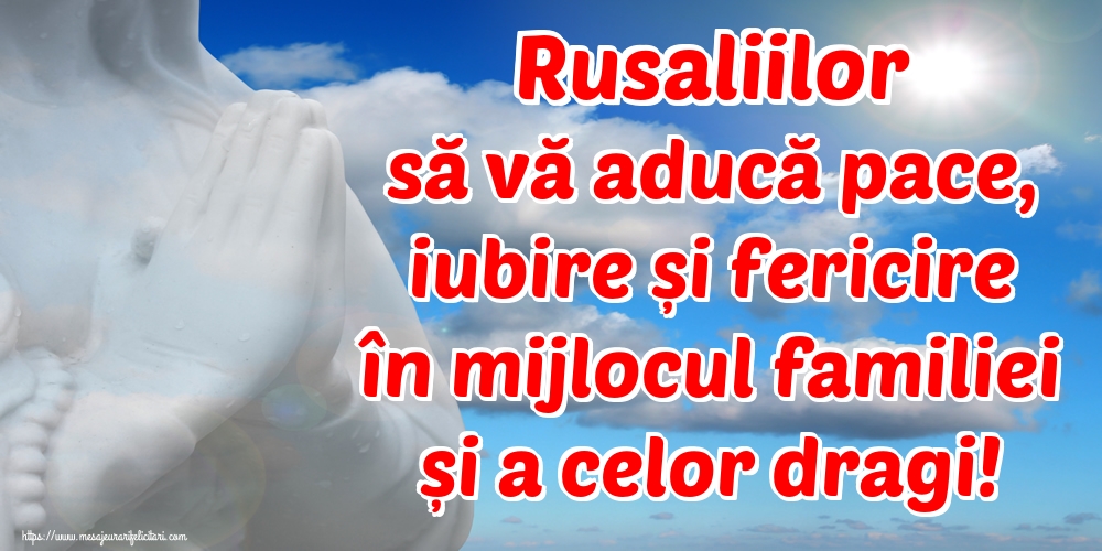 Felicitari de Rusalii - Rusaliilor să vă aducă pace, iubire și fericire în mijlocul familiei și a celor dragi! - mesajeurarifelicitari.com