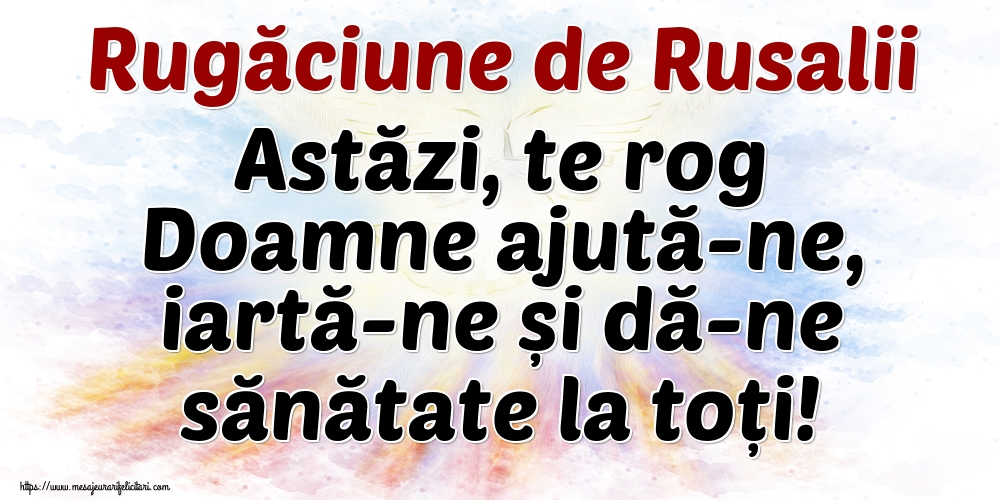 Rugăciune de Rusalii Astăzi, te rog Doamne ajută-ne, iartă-ne și dă-ne sănătate la toți!