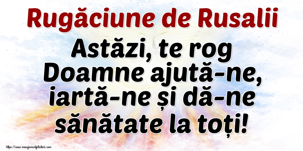 Felicitari de Rusalii - Rugăciune de Rusalii Astăzi, te rog Doamne ajută-ne, iartă-ne și dă-ne sănătate la toți! - mesajeurarifelicitari.com