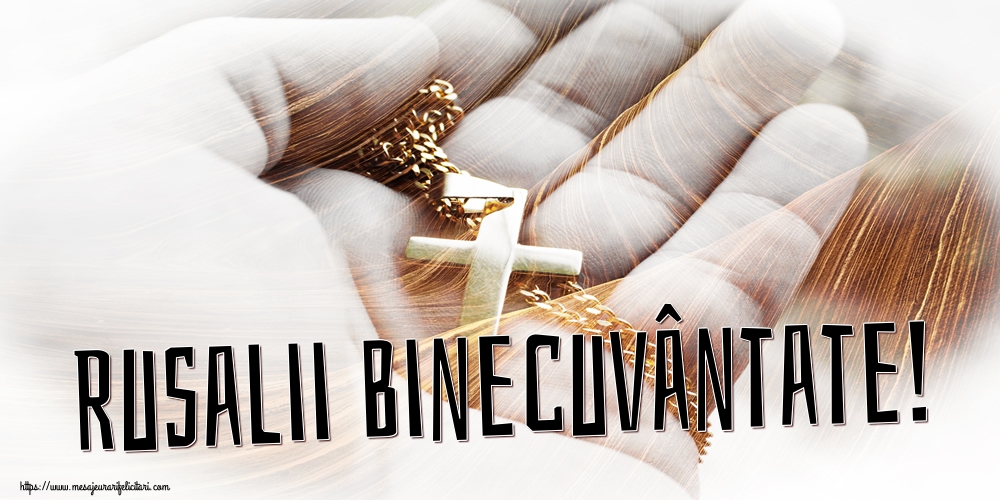 Rusalii Binecuvântate!