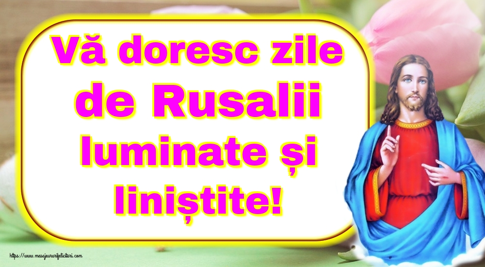 Felicitari de Rusalii - Vă doresc zile de Rusalii luminate și liniștite! - mesajeurarifelicitari.com