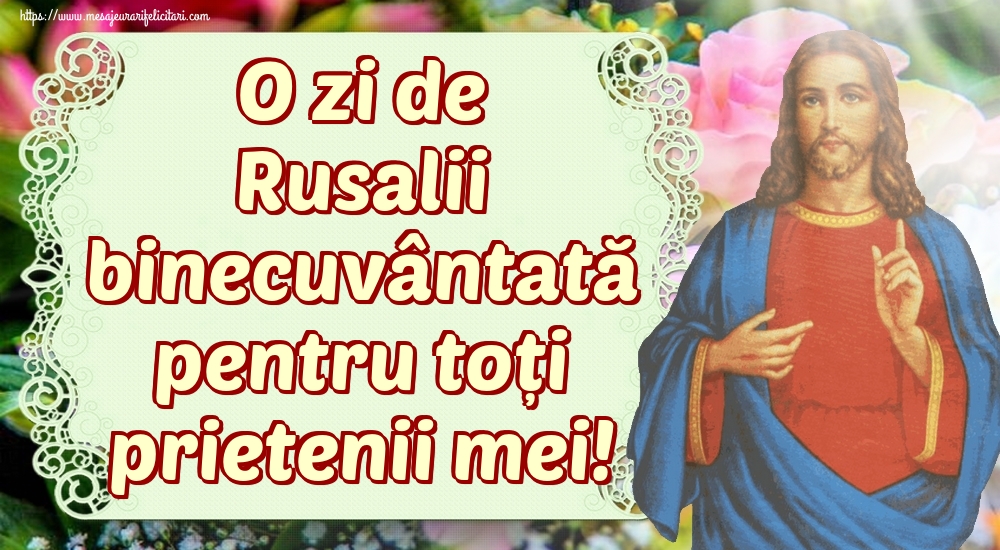 O zi de Rusalii binecuvântată pentru toți prietenii mei!