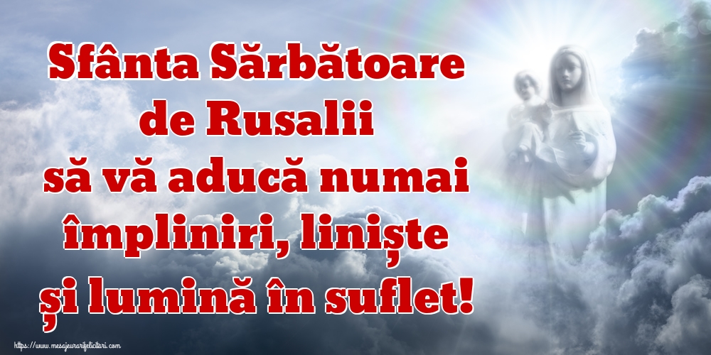 Felicitari de Rusalii - Sfânta Sărbătoare de Rusalii să vă aducă numai împliniri, liniște și lumină în suflet! - mesajeurarifelicitari.com