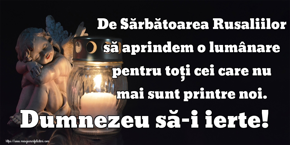 De Sărbătoarea Rusaliilor să aprindem o lumânare pentru toți cei care nu mai sunt printre noi. Dumnezeu să-i ierte!
