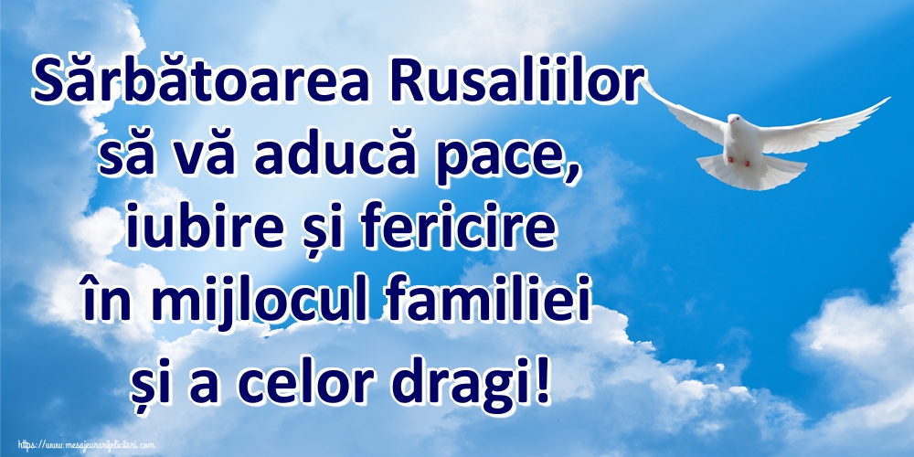 Felicitari de Rusalii - Sărbătoarea Rusaliilor să vă aducă pace, iubire și fericire în mijlocul familiei și a celor dragi! - mesajeurarifelicitari.com