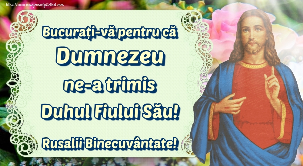 Felicitari de Rusalii - Bucurați-vă pentru că Dumnezeu ne-a trimis Duhul Fiului Său! Rusalii Binecuvântate! - mesajeurarifelicitari.com