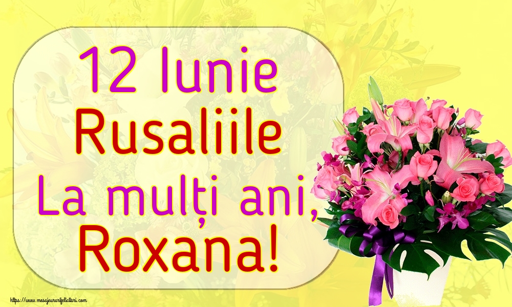 12 Iunie Rusaliile La mulți ani, Roxana!