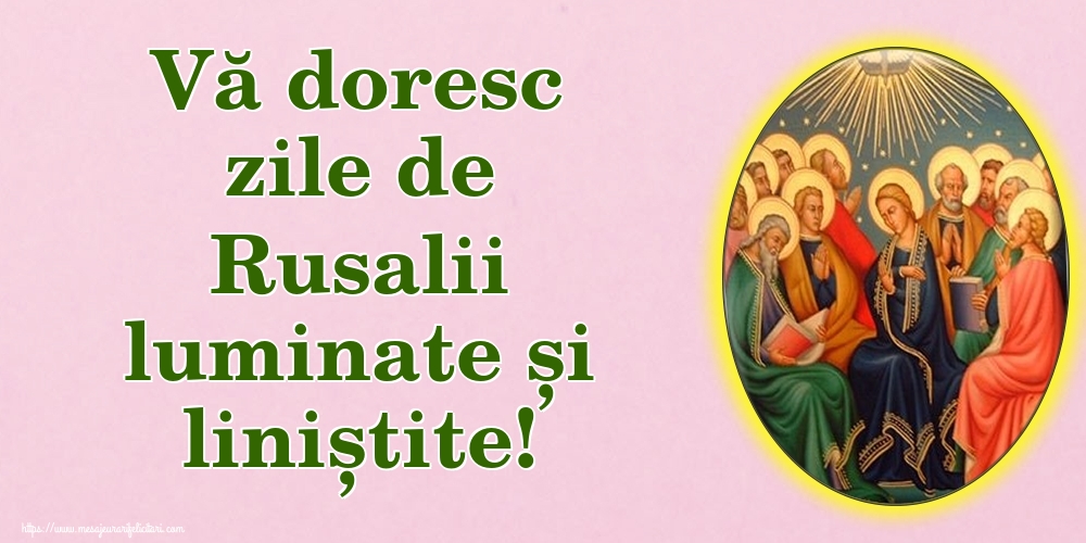 Vă doresc zile de Rusalii luminate și liniștite!