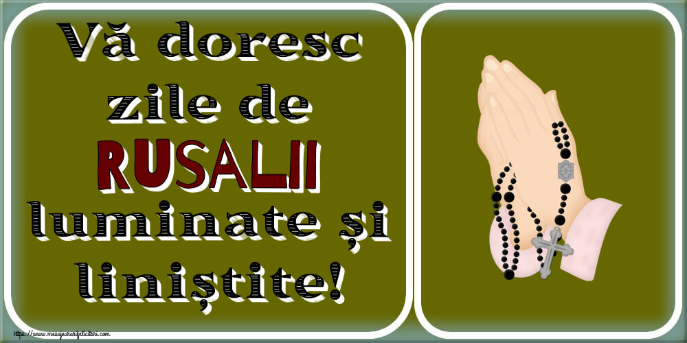 Rusalii Vă doresc zile de Rusalii luminate și liniștite!