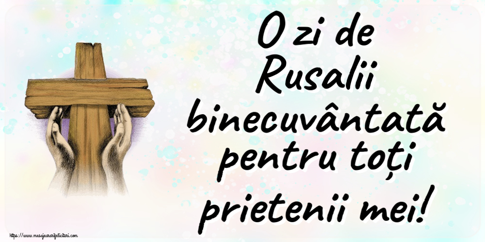 O zi de Rusalii binecuvântată pentru toți prietenii mei!