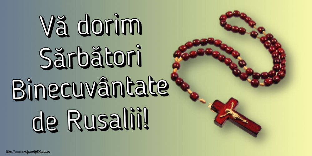 Felicitari de Rusalii - ✝️ Vă dorim Sărbători Binecuvântate de Rusalii! - mesajeurarifelicitari.com