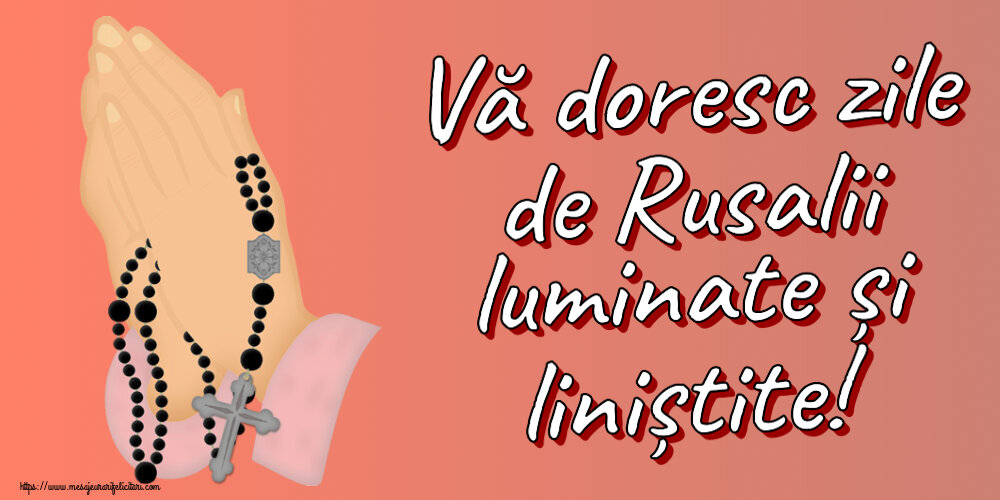 Rusalii Vă doresc zile de Rusalii luminate și liniștite!