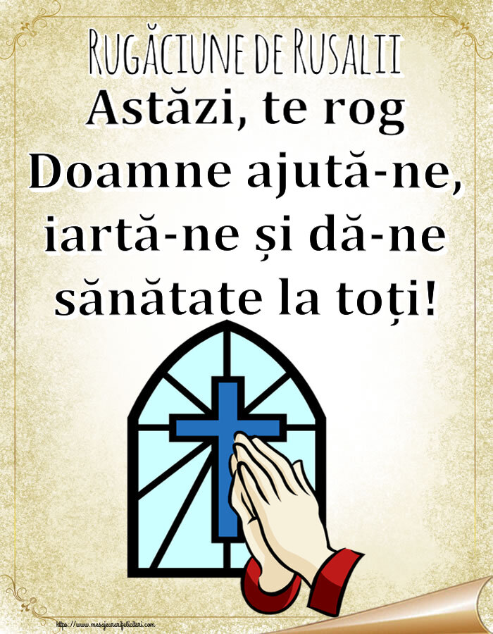 Rusalii Rugăciune de Rusalii Astăzi, te rog Doamne ajută-ne, iartă-ne și dă-ne sănătate la toți!