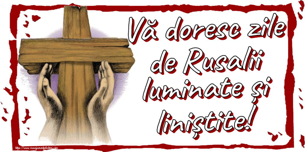 Rusalii Vă doresc zile de Rusalii luminate și liniștite!