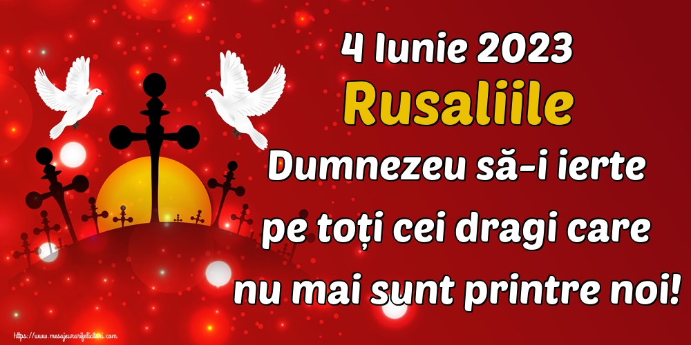 Felicitari de Rusalii - 4 Iunie 2023 Rusaliile Dumnezeu să-i ierte pe toți cei dragi care nu mai sunt printre noi! - mesajeurarifelicitari.com