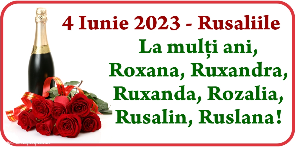 Felicitari de Rusalii - 4 Iunie 2023 - Rusaliile La mulți ani, Roxana, Ruxandra, Ruxanda, Rozalia, Rusalin, Ruslana! - mesajeurarifelicitari.com