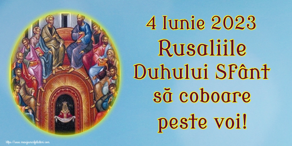 4 Iunie 2023 Rusaliile Duhului Sfânt să coboare peste voi!