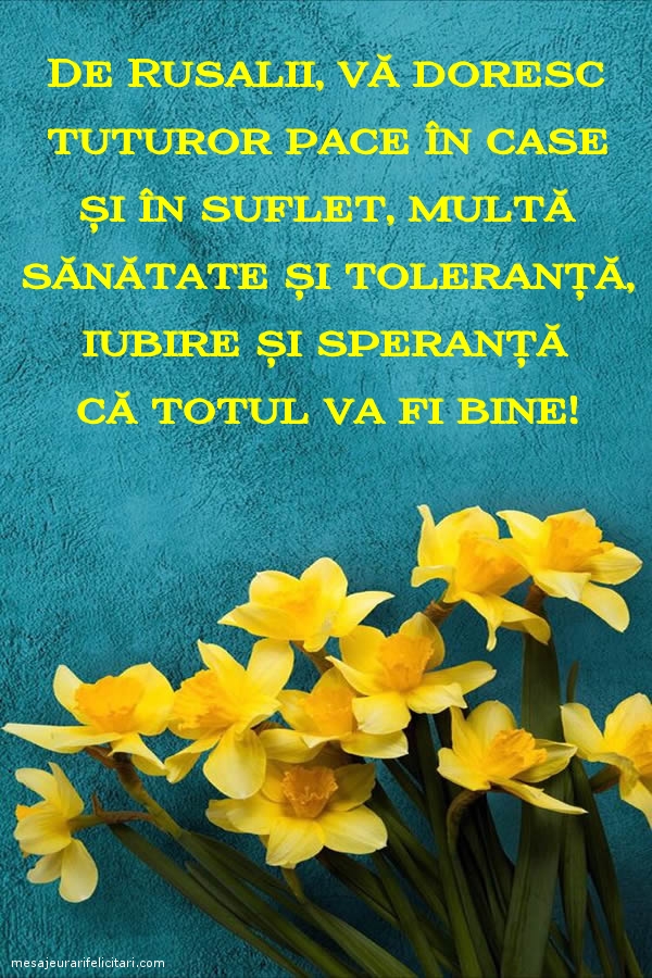 De Rusalii, vă doresc tuturor...