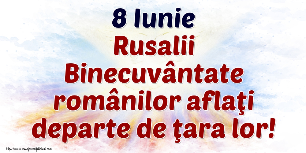 8 Iunie Rusalii Binecuvântate românilor aflaţi departe de ţara lor!