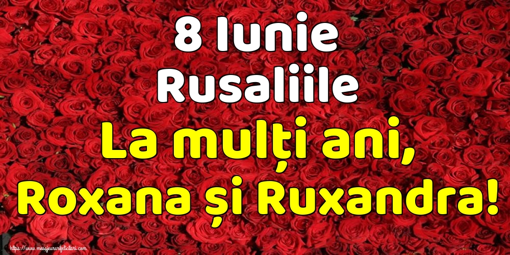 8 Iunie Rusaliile La mulți ani, Roxana și Ruxandra!