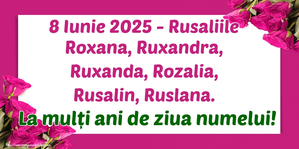 Felicitari de Rusalii - 8 Iunie 2025 - Rusaliile Roxana, Ruxandra, Ruxanda, Rozalia, Rusalin, Ruslana. La mulți ani de ziua numelui! - mesajeurarifelicitari.com
