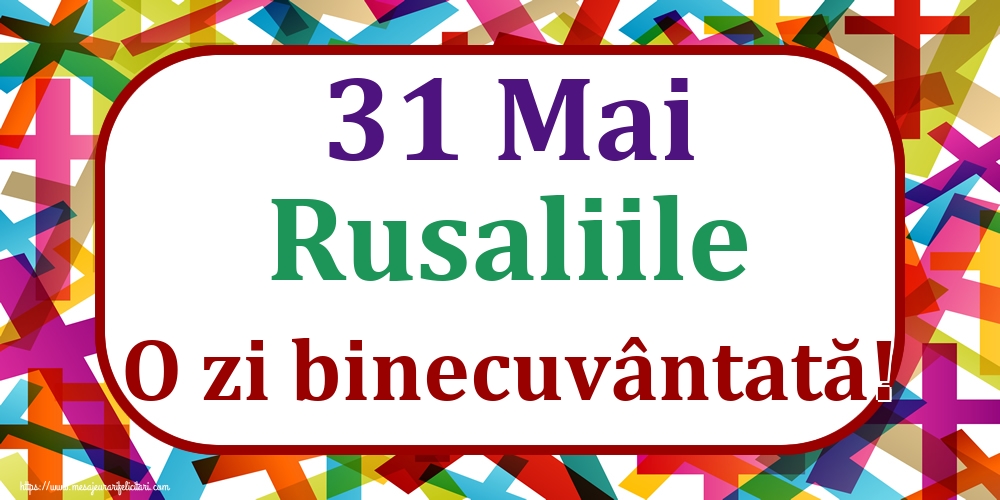 31 Mai Rusaliile O zi binecuvântată!