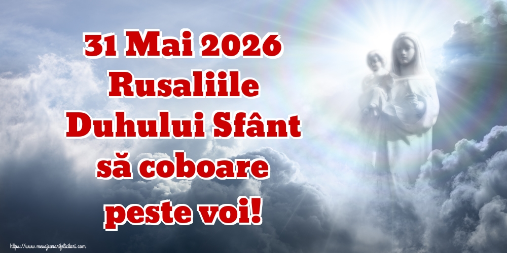 31 Mai 2026 Rusaliile Duhului Sfânt să coboare peste voi!