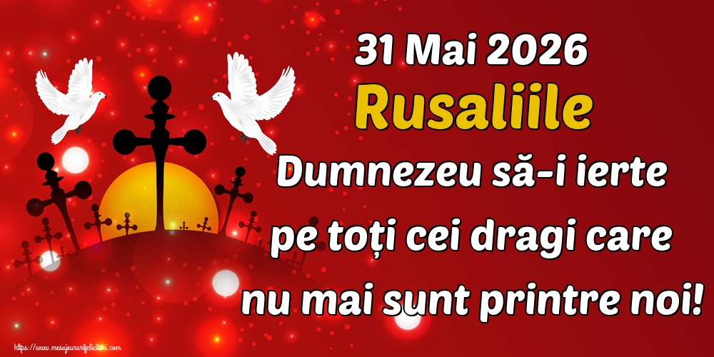 31 Mai 2026 Rusaliile Dumnezeu să-i ierte pe toți cei dragi care nu mai sunt printre noi!
