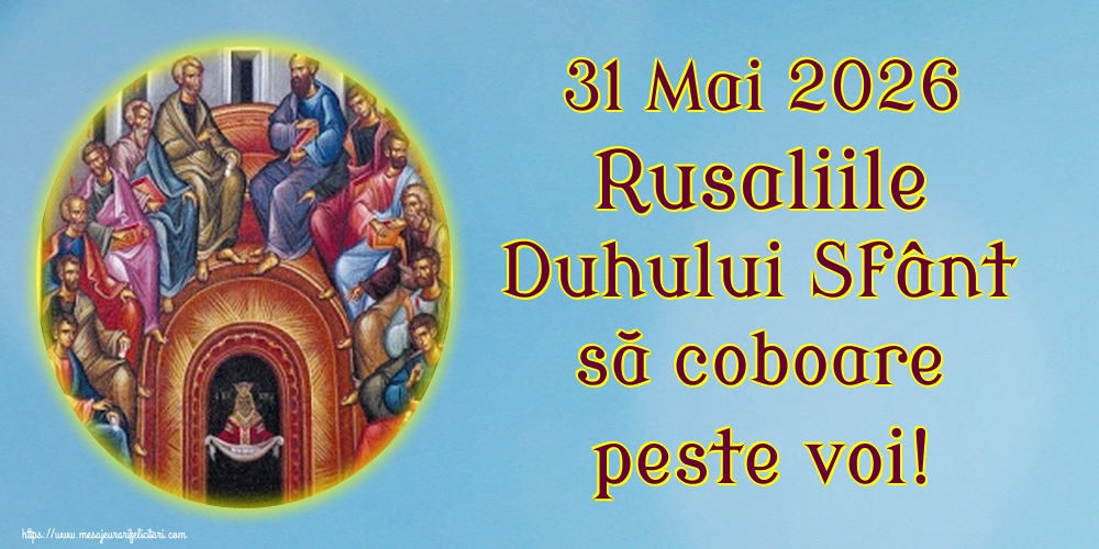 31 Mai 2026 Rusaliile Duhului Sfânt să coboare peste voi!
